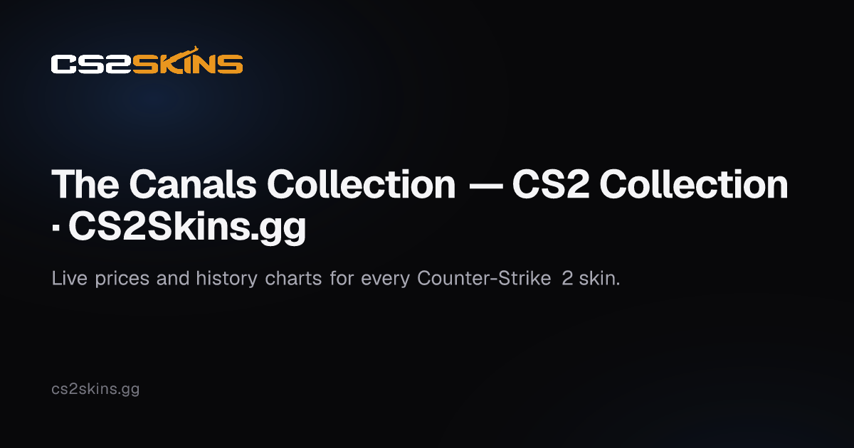 The Canals Collection — CS2 Collection · CS2Skins.gg