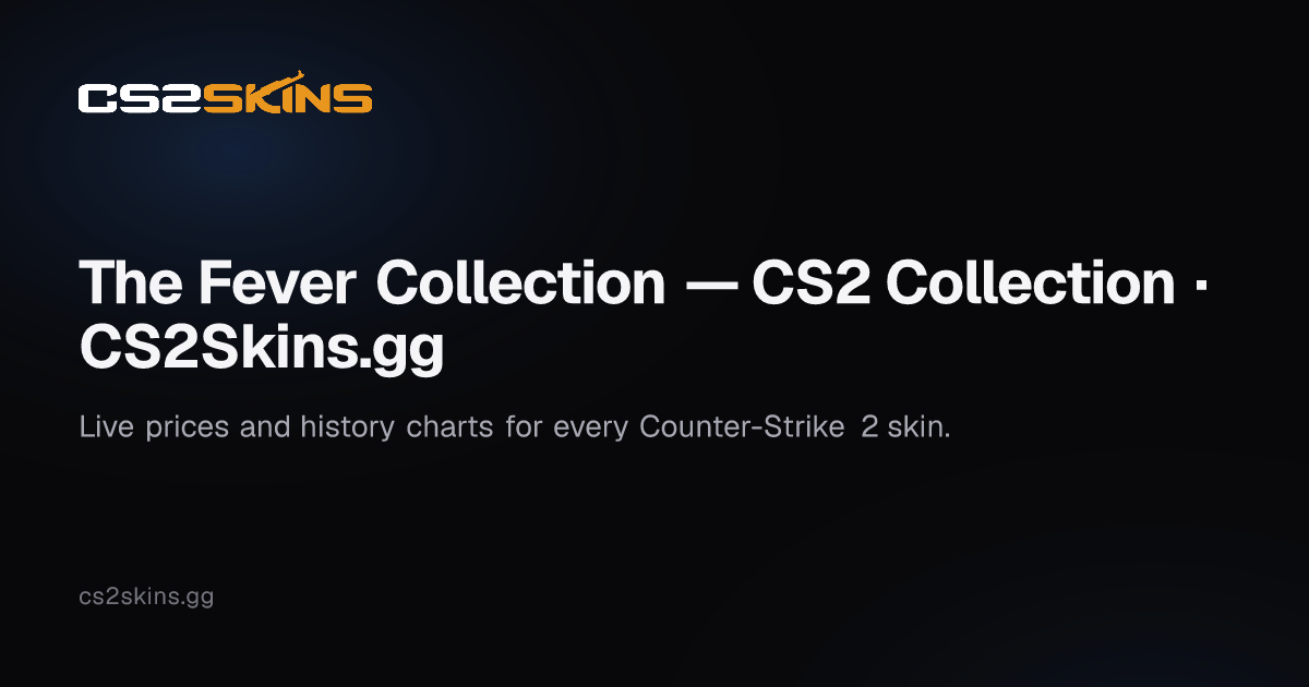 The Fever Collection — CS2 Collection · CS2Skins.gg